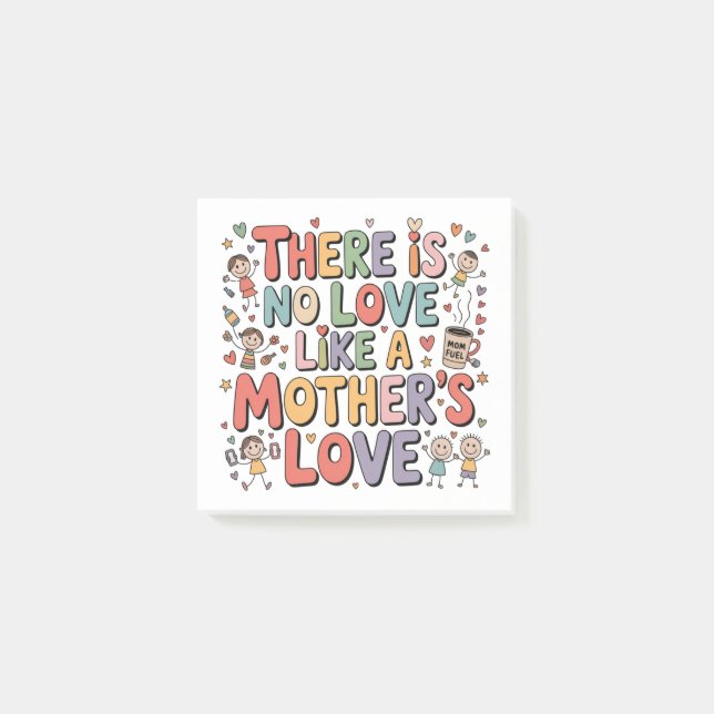 There Is No Love Like A Mother’s Love Post-it Notes (Front)