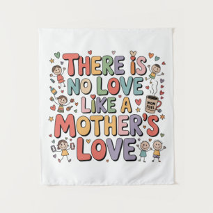 There Is No Love Like A Mother’s Love Tapestry