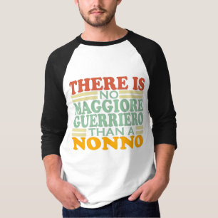 THERE IS NO MAGGIORE GUERRIERO THAN A NONNO. T-Shirt