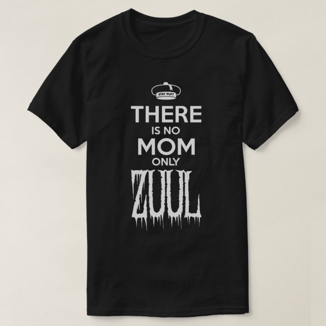 There is no Mum only Zuul T-Shirt (Design Front)