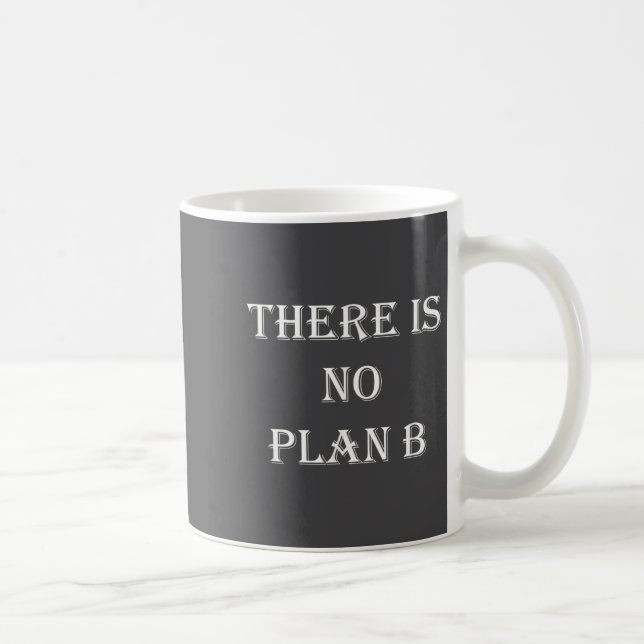 There Is No Plan B Motivational  Coffee Mug (Right)
