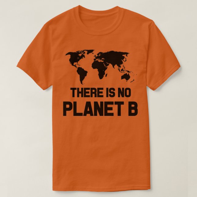 There Is No Planet B 1 T-Shirt (Design Front)