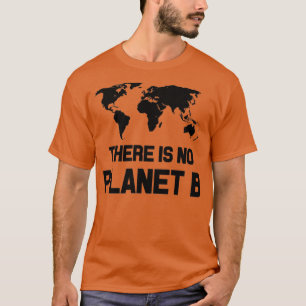 There Is No Planet B 1 T-Shirt