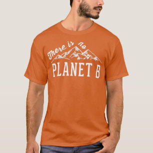 There Is No Planet B 9 T-Shirt