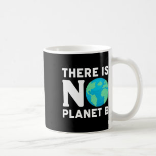 There Is No Planet B Climate Change Environmentali Coffee Mug