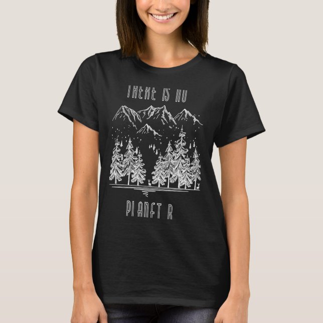There is No Planet B Climate Change Global Warming T-Shirt (Front)