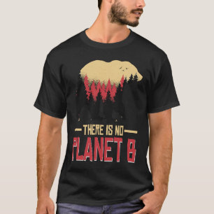 There Is No Planet B Climate for Our Earth Nature T-Shirt