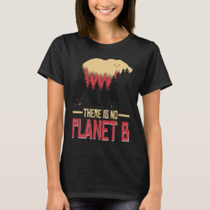 There Is No Planet B Climate for Our Earth Nature T-Shirt