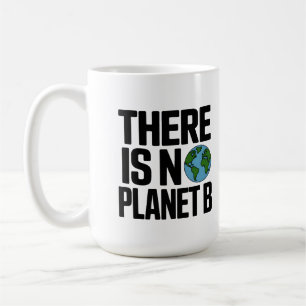 There Is No Planet B Earth Advocacy Coffee Mug