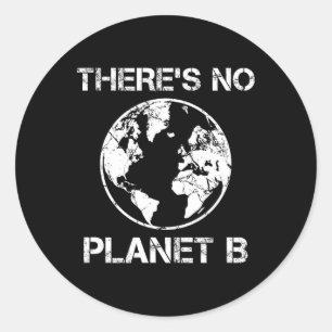 There Is No Planet B - Earth Day 1 Classic Round Sticker