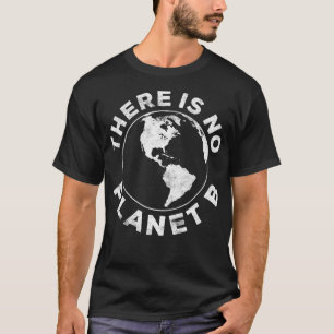 There Is No Planet B  Earth Day 2020 T-Shirt