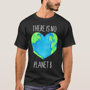 There Is No Planet B Earth Day 50th Anniversary 2 T-Shirt
