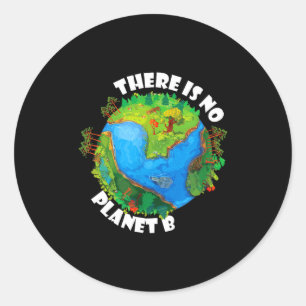 There Is No Planet B - Earth Day Climate Change St Classic Round Sticker