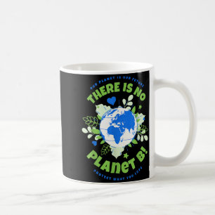 There Is No Planet B Earth Day Coffee Mug