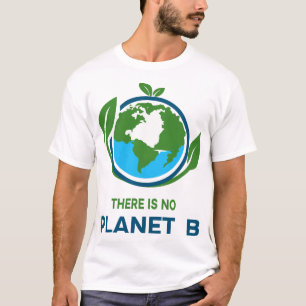There Is No Planet B Earth Day Eco T-Shirt