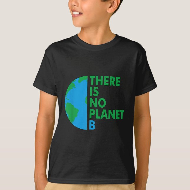There Is No Planet B Earth Day Environmental Prote T-Shirt (Front)