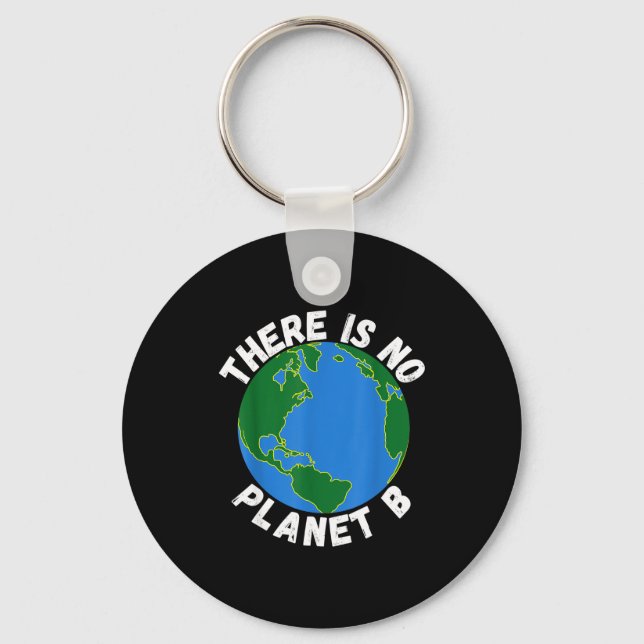 There Is No Planet B Earth Day Environmental, Save Key Ring (Front)