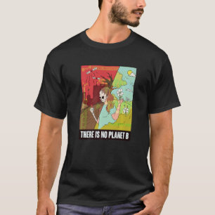 There Is No Planet B Earth Day Global Warming T-Shirt