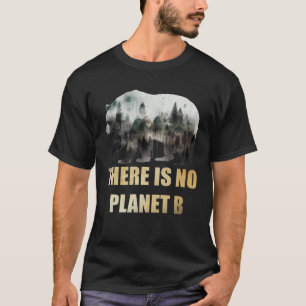 There is no Planet B Earth Day Mission Earth Aware T-Shirt