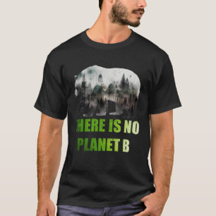 There is no Planet B Earth Day Mission Earth Aware T-Shirt