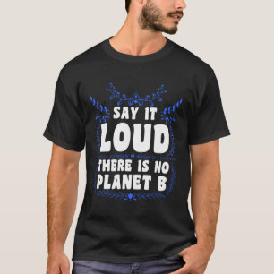 There is no Planet B Earth Day Mission Earth T-Shirt