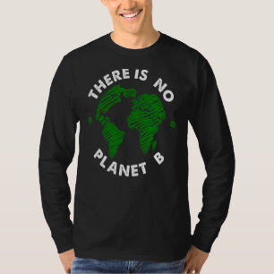 There Is No Planet B Earth Day Nature Environment T-Shirt