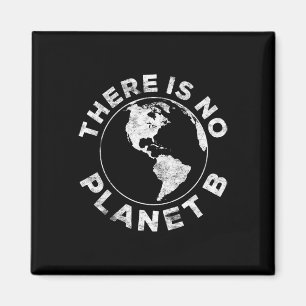 There Is No Planet B Earth Day Shirt Magnet