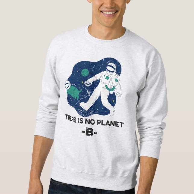 There Is No Planet B - Earth Day Sweatshirt (Front)