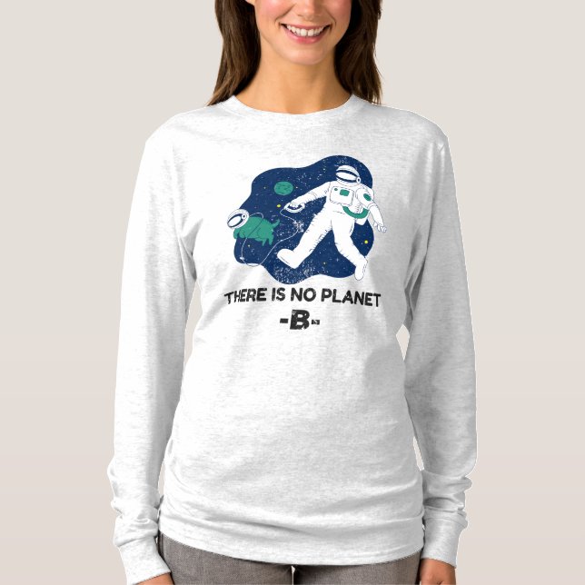 There Is No Planet B - Earth Day T-Shirt (Front)