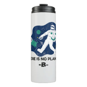 There Is No Planet B - Earth Day Thermal Tumbler