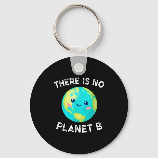 There Is No Planet B Earth Global Warming Environm Key Ring (Front)