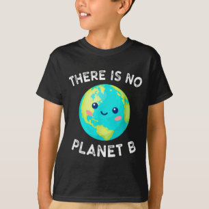 There Is No Planet B Earth Global Warming Environm T-Shirt