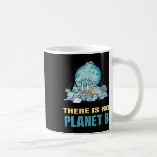 There Is No Planet B Earth Nature Environmental Pr Coffee Mug