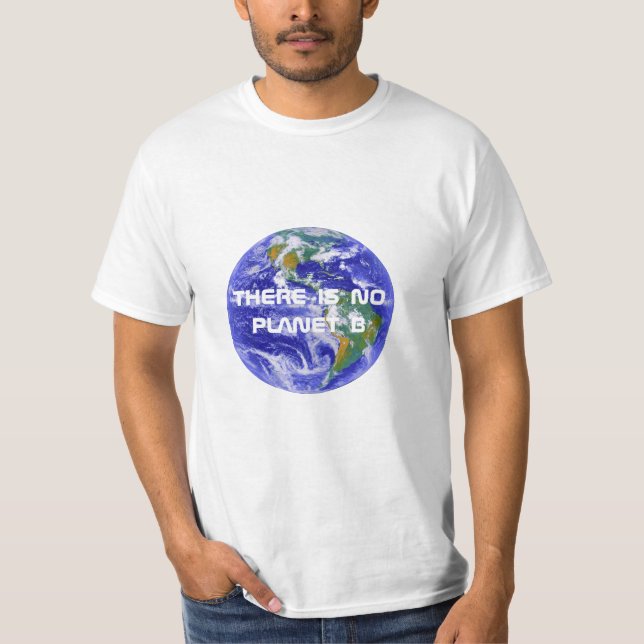 "There is no planet B" earth photograph T-Shirt (Front)