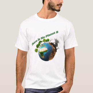 There Is No Planet B - Eco Awareness Design T-Shirt