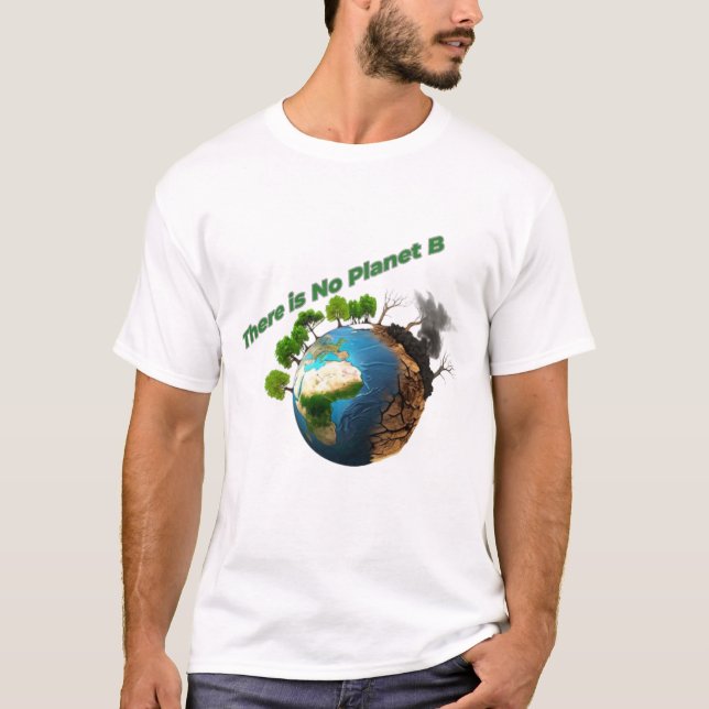 There Is No Planet B - Eco Awareness Design T-Shirt (Front)