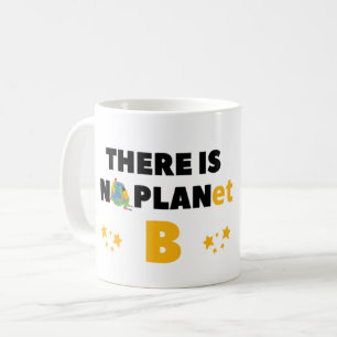 THERE IS NO PLANET B - ENVIRONMENT ACTIVIST  COFFEE MUG