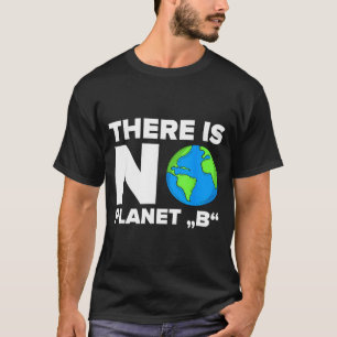There Is No Planet B Environment Gift T-Shirt