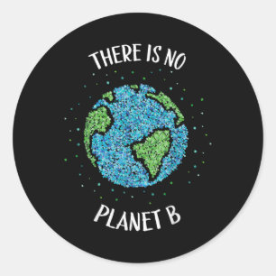 There Is No Planet B Environmental Climate Earth C Classic Round Sticker