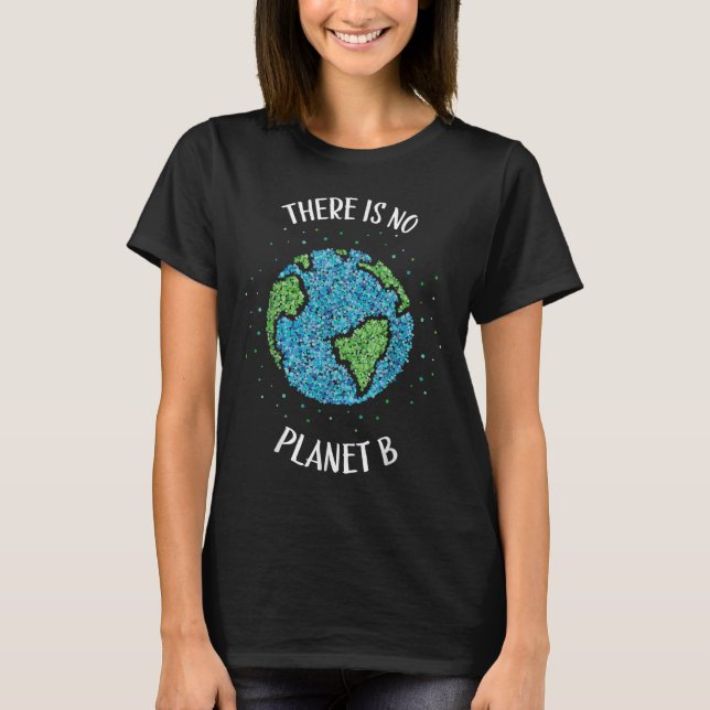 There Is No Planet B Environmental Climate Earth C T-Shirt (Front)