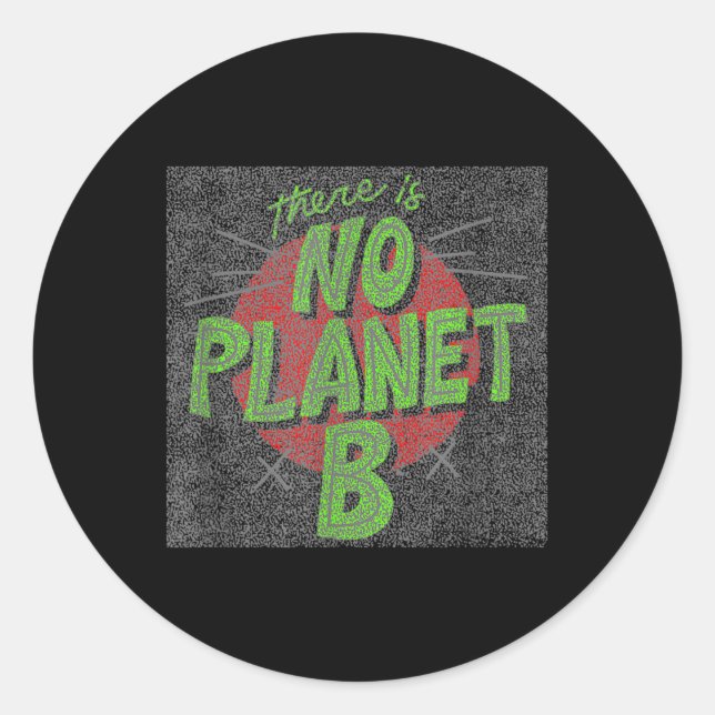 There Is No Planet B, Environmental Protection, Classic Round Sticker (Front)