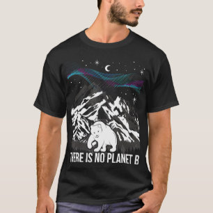 There Is No Planet B Environmental Protection Eart T-Shirt