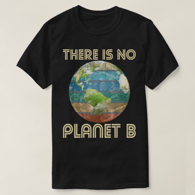 There Is No Planet B Environmental Protection Eart T-Shirt (Design Front)