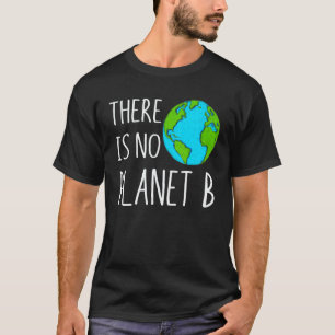 There Is No Planet B Global Warming T-Shirt