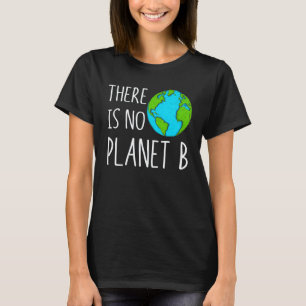 There Is No Planet B Global Warming T-Shirt