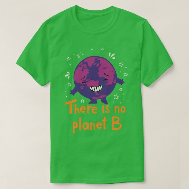 There Is No Planet B Great Earth Day Environmental T-Shirt (Design Front)