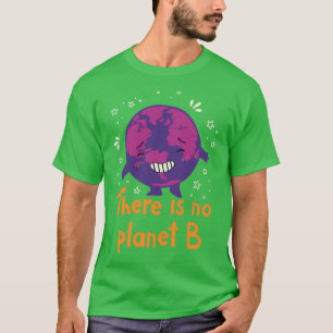 There Is No Planet B Great Earth Day Environmental T-Shirt