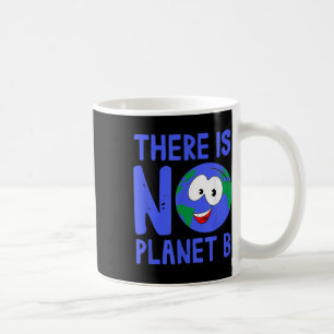 There Is No Planet B I Environment Nature Coffee Mug