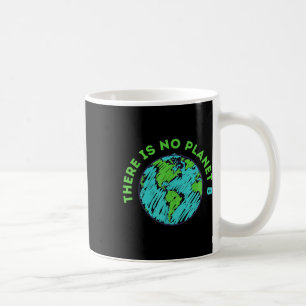 There Is No Planet B Mother Earth Day Men Women Gi Coffee Mug