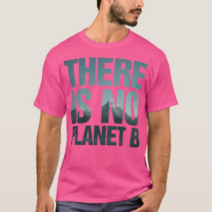 There Is No Planet B Mountains T-Shirt